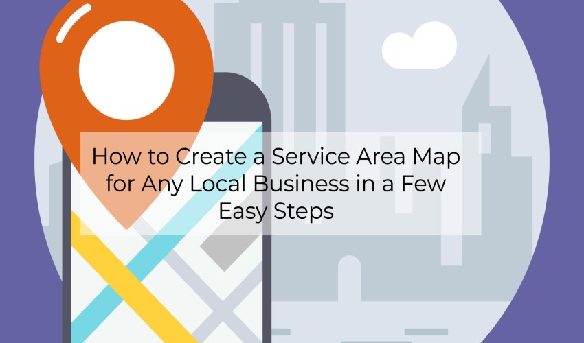 How to Create a Service Area Map for Any Local Business in a Few Easy Steps