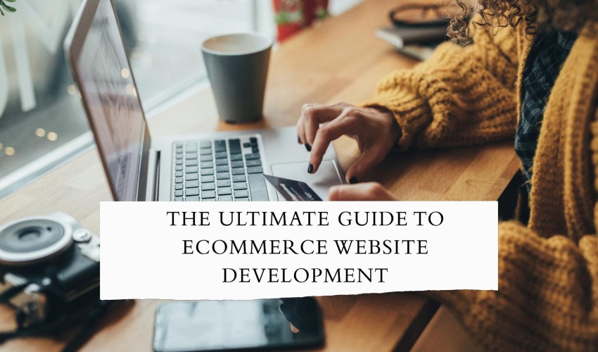 The Ultimate Guide to Ecommerce Website Development