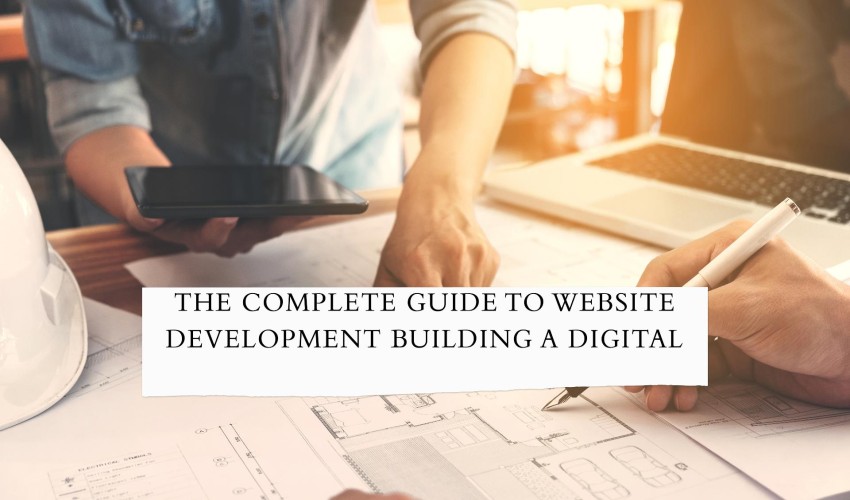 The Complete Guide to Website Development Building a Digital Presence with the Best Website Designing Company