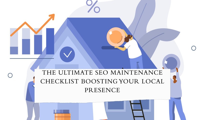 The Ultimate SEO Maintenance Checklist Boosting Your Local Presence