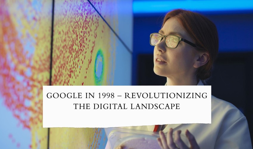 Google in 1998 – Revolutionizing the Digital Landscape