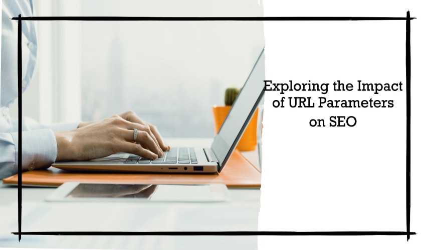 What Are URL Parameters? Exploring Their Impact on SEO